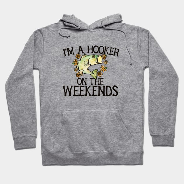 I'm a hooker on the weekends Hoodie by bubbsnugg